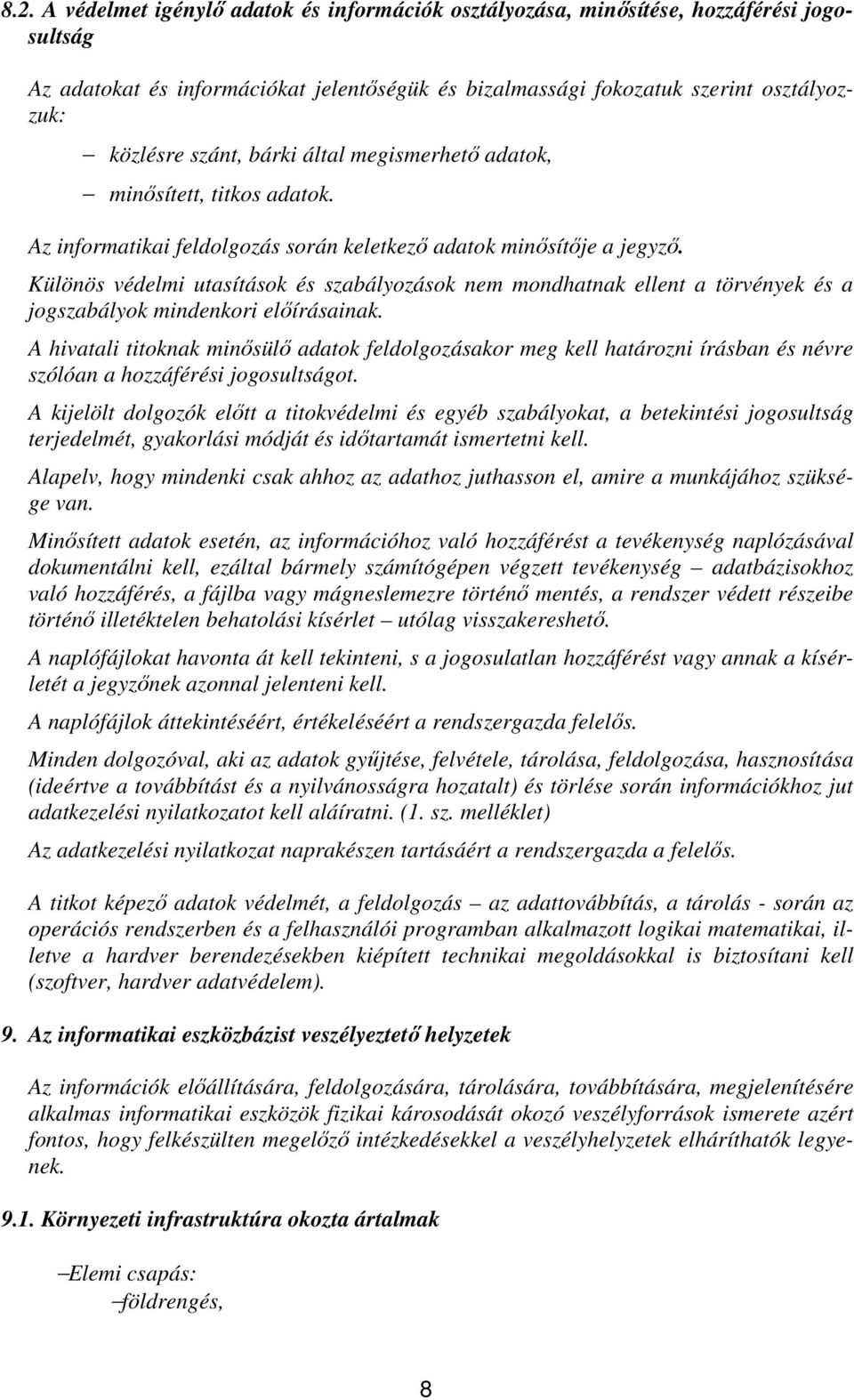Különös védelmi utasítások és szabályozások nem mondhatnak ellent a törvények és a jogszabályok mindenkori előírásainak.