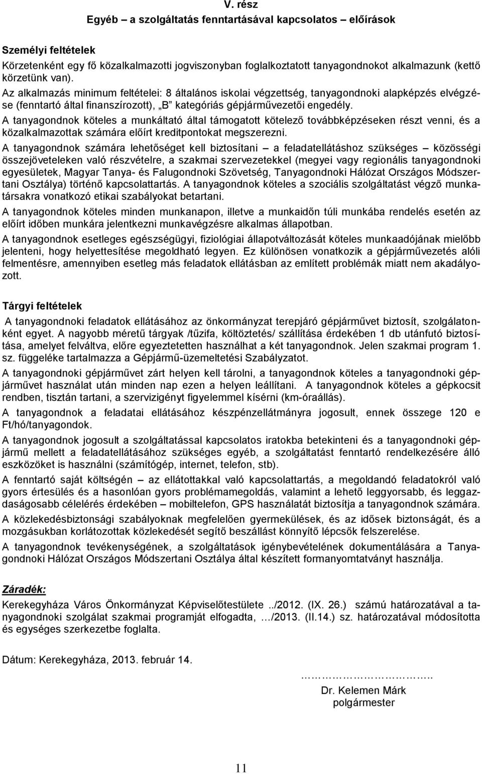 A tanyagondnok köteles a munkáltató által támogatott kötelező továbbképzéseken részt venni, és a közalkalmazottak számára előírt kreditpontokat megszerezni.