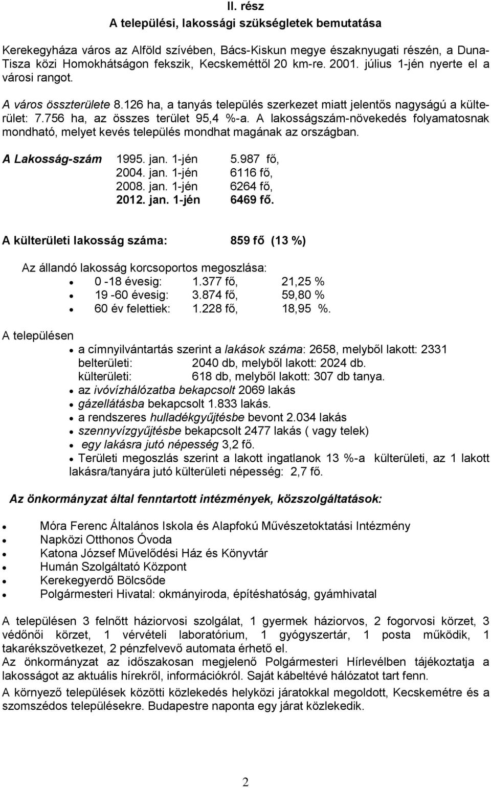 A lakosságszám-növekedés folyamatosnak mondható, melyet kevés település mondhat magának az országban. A Lakosság-szám 1995. jan. 1-jén 5.987 fő, 2004. jan. 1-jén 6116 fő, 2008. jan. 1-jén 6264 fő, 2012.