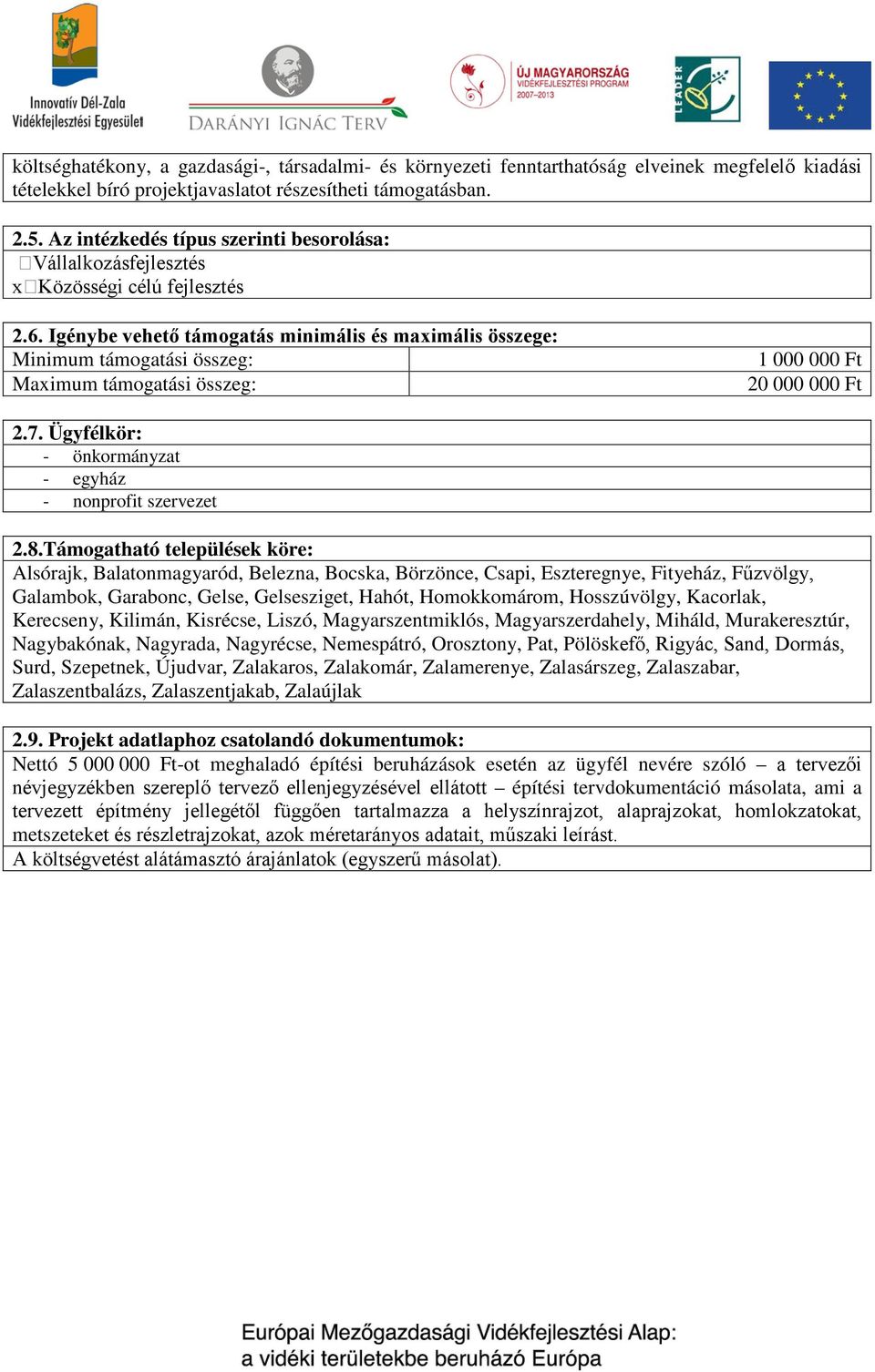 Igénybe vehető támogatás minimális és maximális összege: Minimum támogatási összeg: Maximum támogatási összeg: 1 000 000 Ft 20 000 000 Ft 2.7.