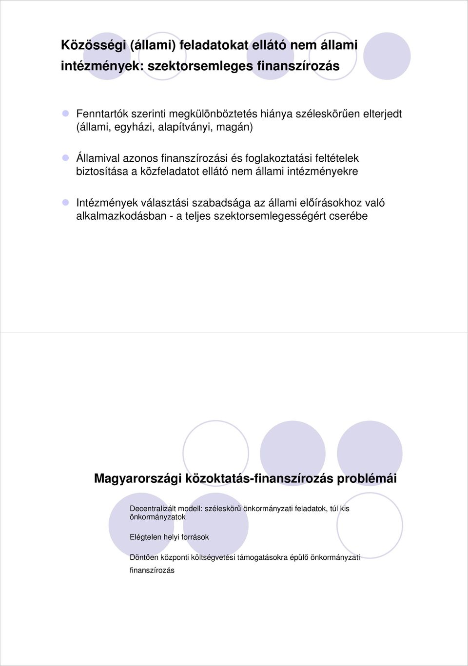 választási szabadsága az állami elıírásokhoz való alkalmazkodásban - a teljes szektorsemlegességért cserébe Magyarországi közoktatás-finanszírozás problémái