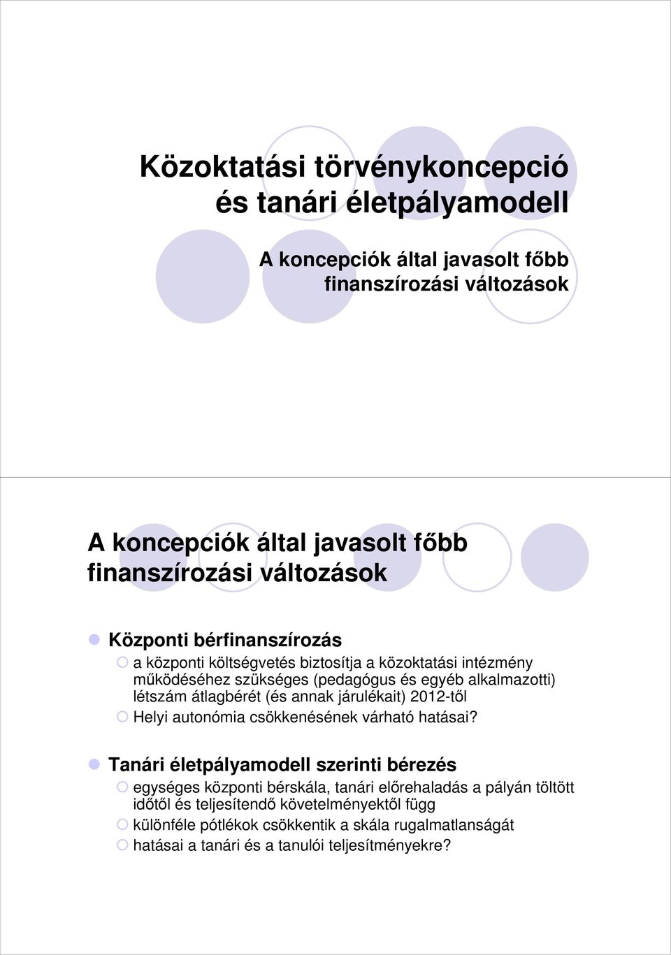 átlagbérét (és annak járulékait) 2012-tıl Helyi autonómia csökkenésének várható hatásai?