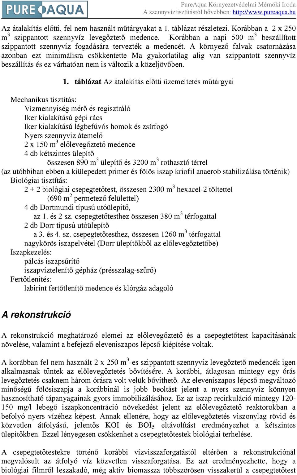 A környező falvak csatornázása azonban ezt minimálisra csökkentette Ma gyakorlatilag alig van szippantott szennyvíz beszállítás és ez várhatóan nem is változik a közeljövőben.