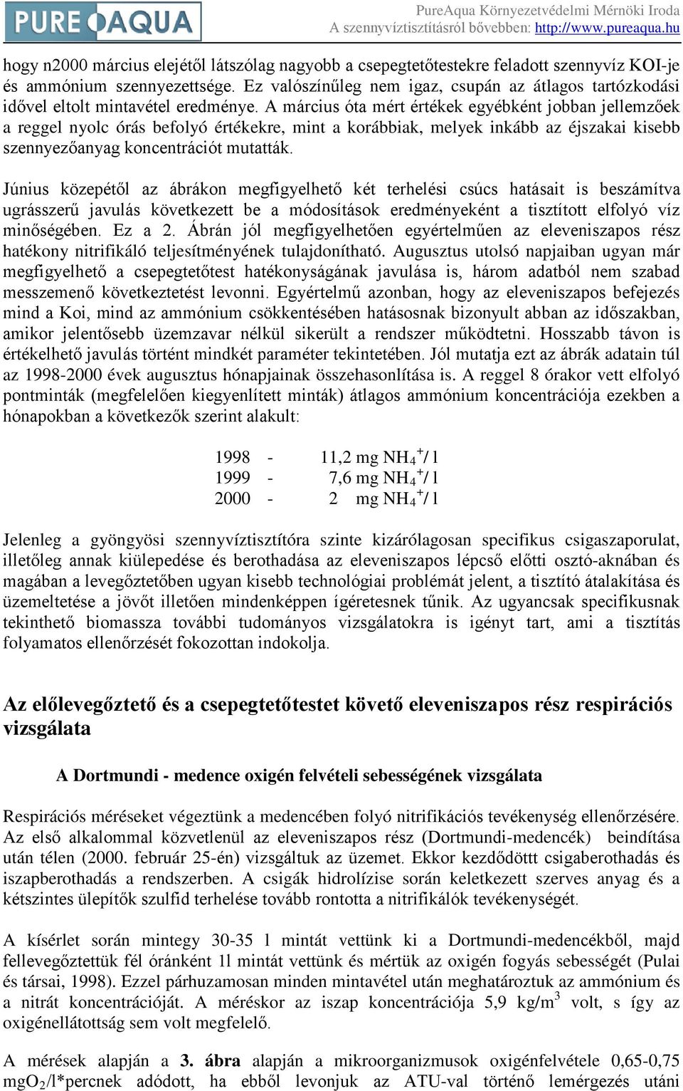 A március óta mért értékek egyébként jobban jellemzőek a reggel nyolc órás befolyó értékekre, mint a korábbiak, melyek inkább az éjszakai kisebb szennyezőanyag koncentrációt mutatták.