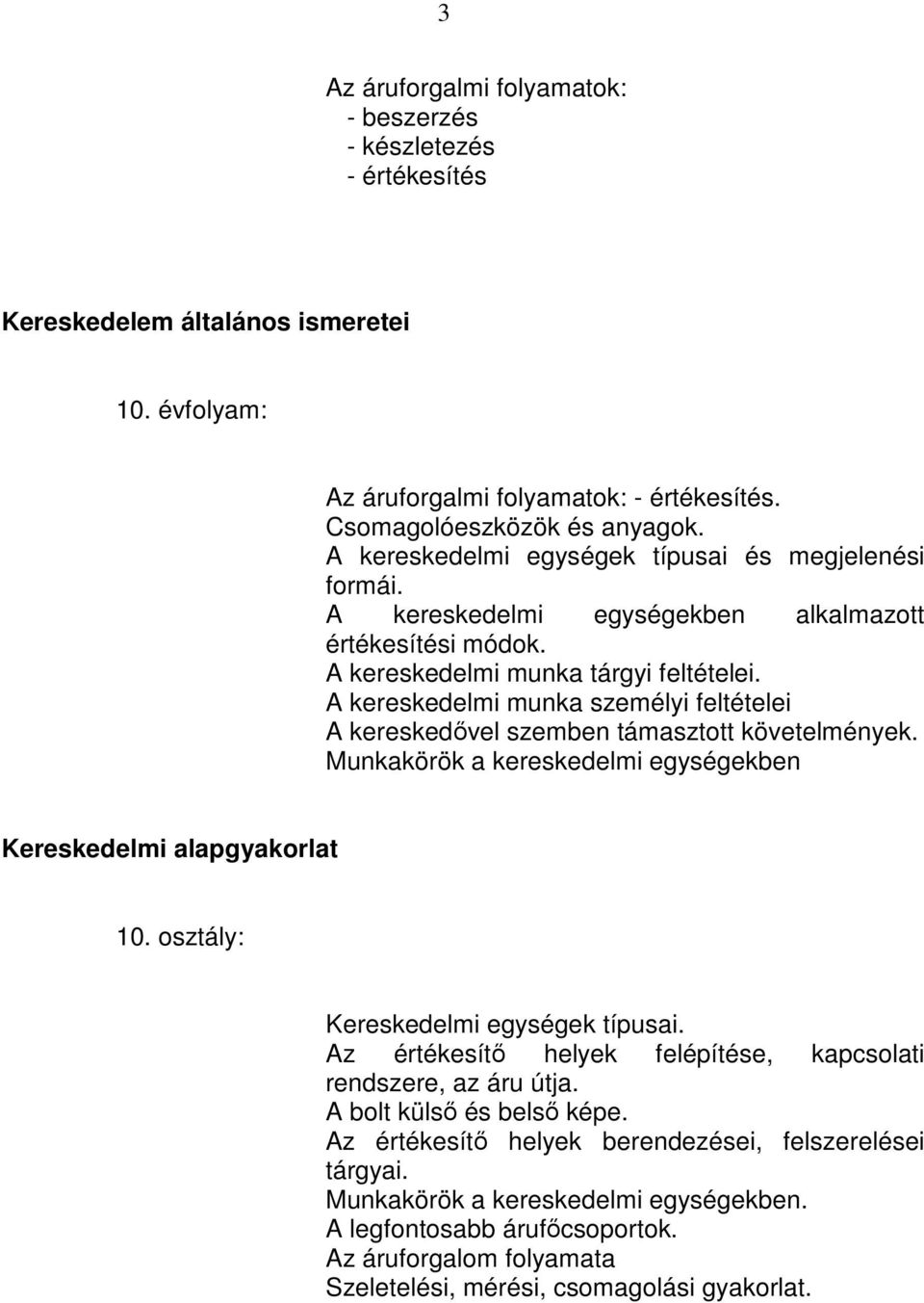 A kereskedelmi munka személyi feltételei A kereskedővel szemben támasztott követelmények. Munkakörök a kereskedelmi egységekben Kereskedelmi alapgyakorlat 10. osztály: Kereskedelmi egységek típusai.