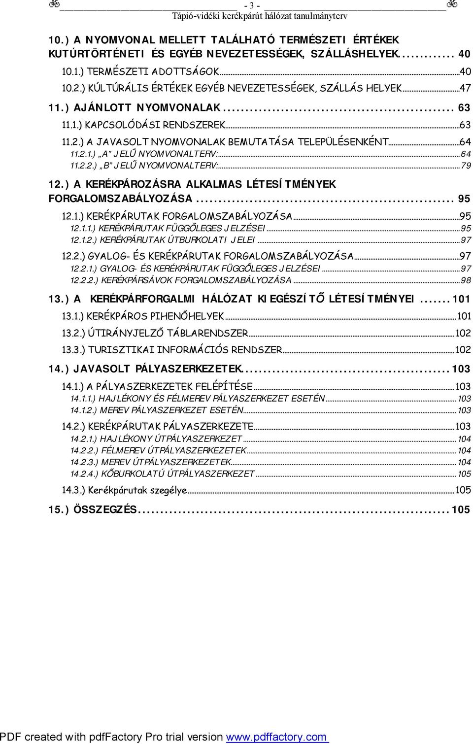 ..64 11.2.2.) B JELŰ NYOMVONALTERV:...79 12.) A KERÉKPÁROZÁSRA ALKALMAS LÉTESÍTMÉNYEK FORGALOMSZABÁLYOZÁSA... 95 12.1.) KERÉKPÁRUTAK FORGALOMSZABÁLYOZÁSA...95 12.1.1.) KERÉKPÁRUTAK FÜGGŐLEGES JELZÉSEI.