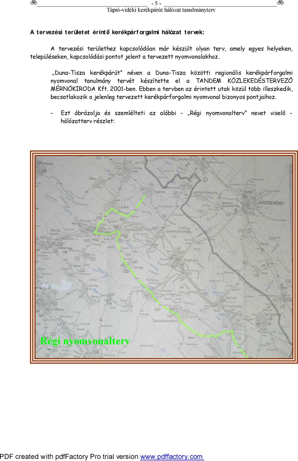 Duna-Tisza kerékpárút nen a Duna-Tisza közötti regionális kerékpárforgalmi nyomvonal tanulmány tervét készítette el a TANDEM KÖZLEKEDÉSTERVEZŐ MÉRNÖKIRODA Kft.