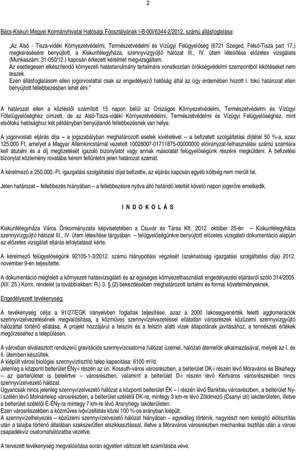 ) megkeresésére benyújtott, a Kiskunfélegyháza, szennyvízgy jt hálózat III., IV. ütem létesítése el zetes vizsgálata (Munkaszám: 31-050/12.) kapcsán érkezett kérelmet megvizsgáltam.