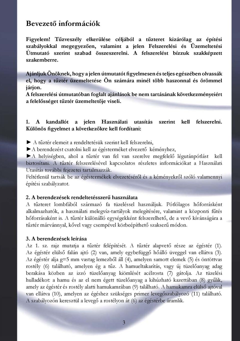 A felszerelést bízzuk szakképzett szakemberre.