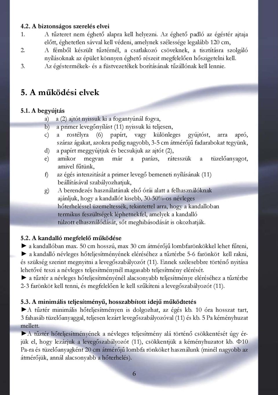 Az égéstermékek- és a füstvezetékek borításának tűzállónak kell lennie. 5. A működési elvek 5.1.