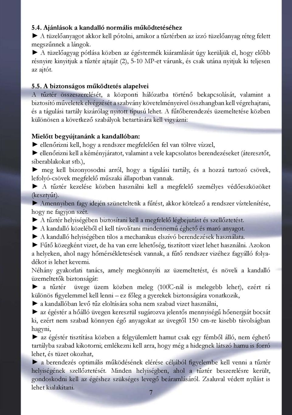 10 MP-et várunk, és csak utána nyitjuk ki teljesen az ajtót. 5.
