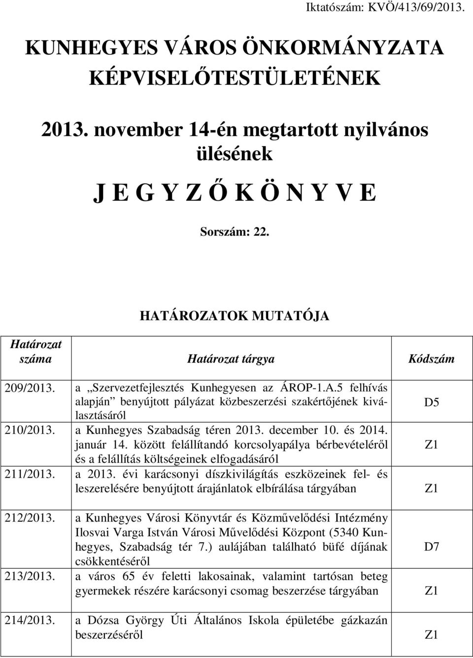 a Kunhegyes Szabadság téren 2013. december 10. és 2014. január 14. között felállítandó korcsolyapálya bérbevételéről és a felállítás költségeinek elfogadásáról 211/2013. a 2013.