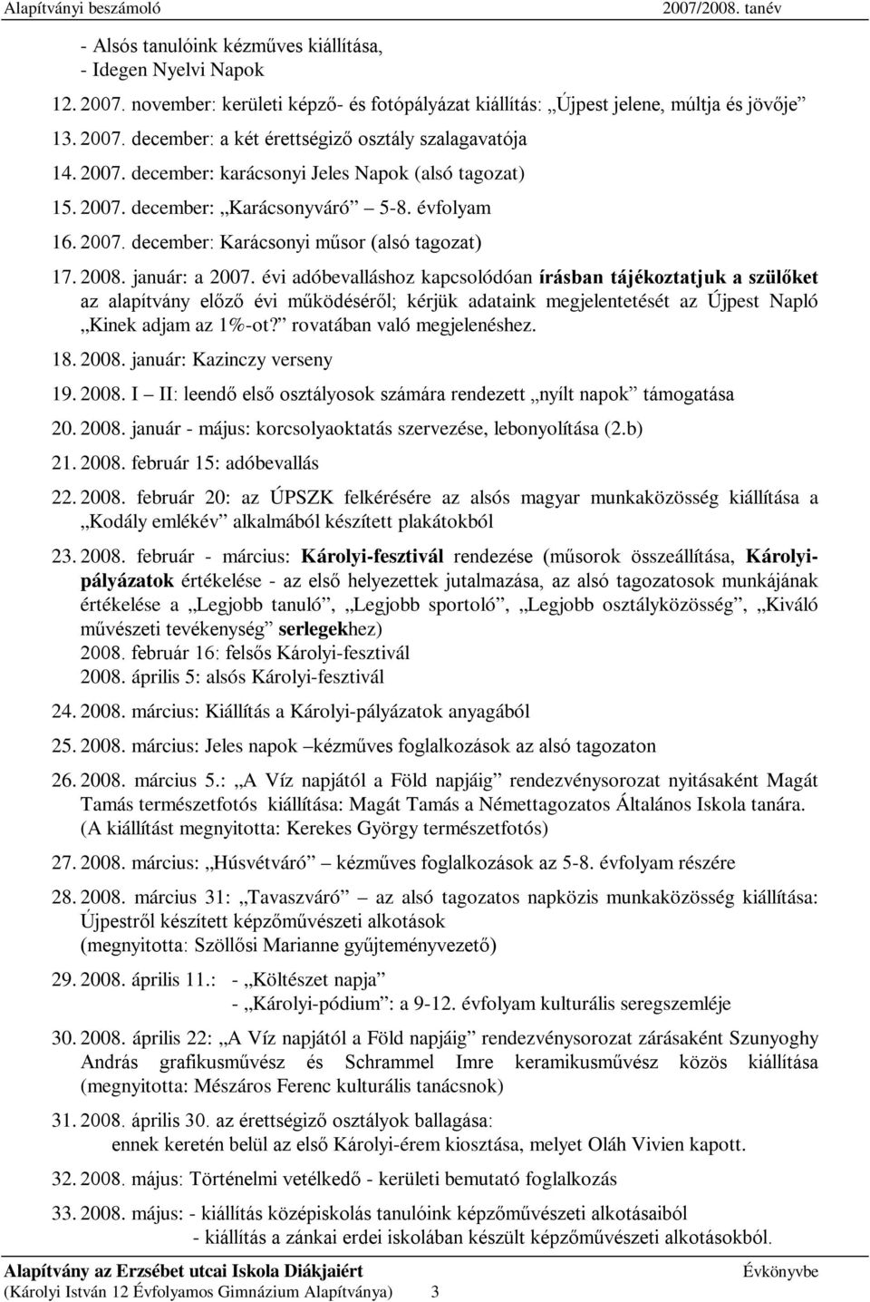 évi adóbevalláshoz kapcsolódóan írásban tájékoztatjuk a szülőket az alapítvány előző évi működéséről; kérjük adataink megjelentetését az Újpest Napló Kinek adjam az 1%-ot?