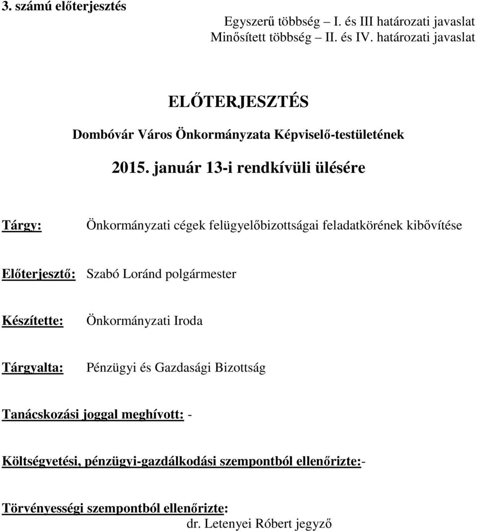 január 13-i rendkívüli ülésére Tárgy: Önkormányzati cégek felügyelőbizottságai feladatkörének kibővítése Előterjesztő: Szabó Loránd