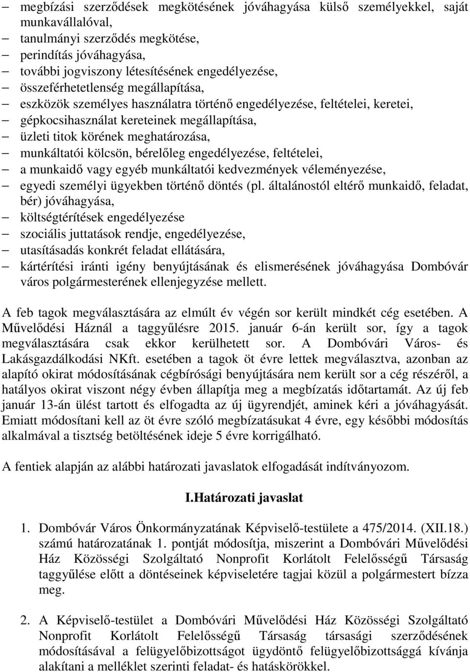 munkáltatói kölcsön, bérelőleg engedélyezése, feltételei, a munkaidő vagy egyéb munkáltatói kedvezmények véleményezése, egyedi személyi ügyekben történő döntés (pl.