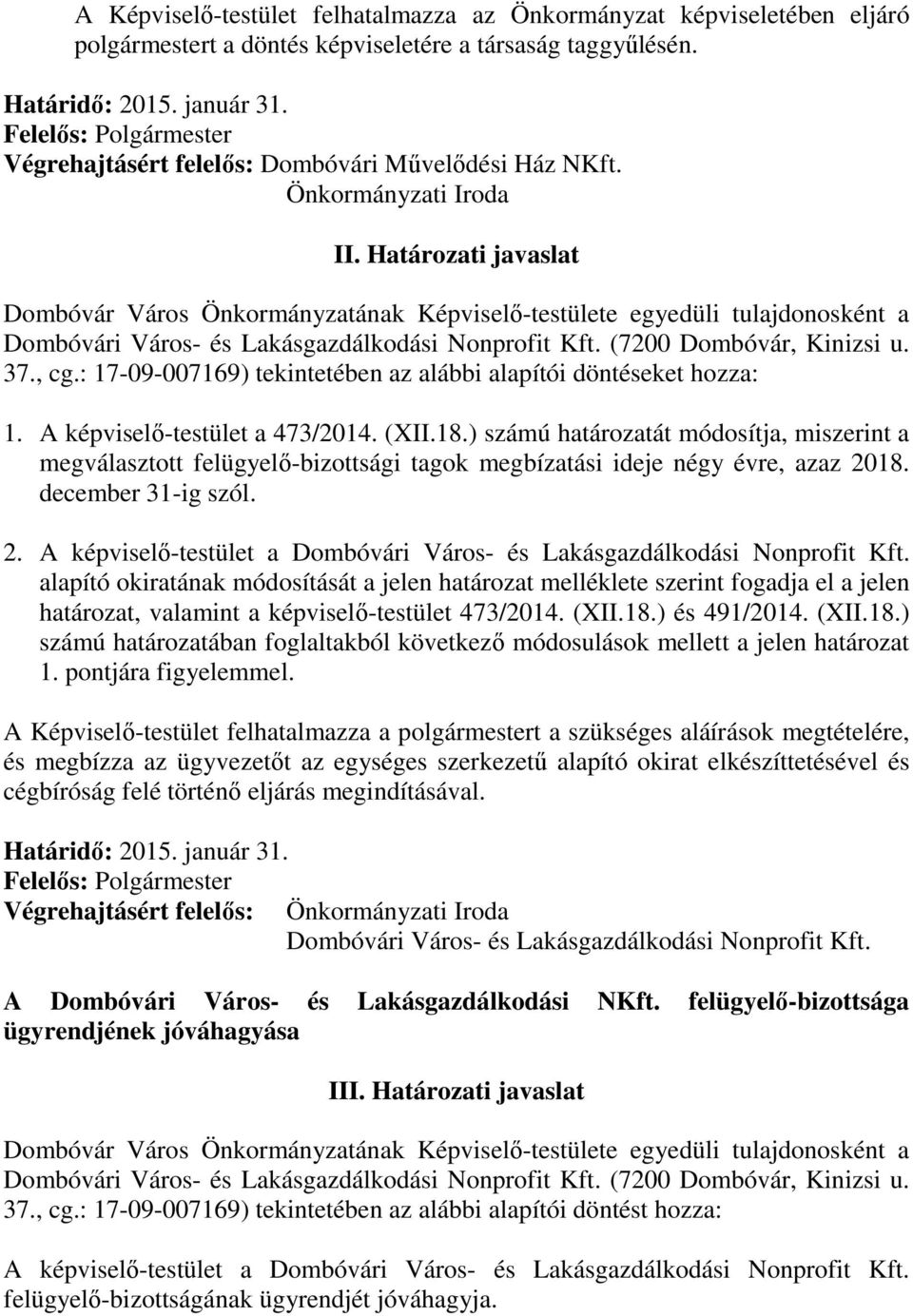 Határozati javaslat Dombóvár Város Önkormányzatának Képviselő-testülete egyedüli tulajdonosként a Dombóvári Város- és Lakásgazdálkodási Nonprofit Kft. (7200 Dombóvár, Kinizsi u. 37., cg.
