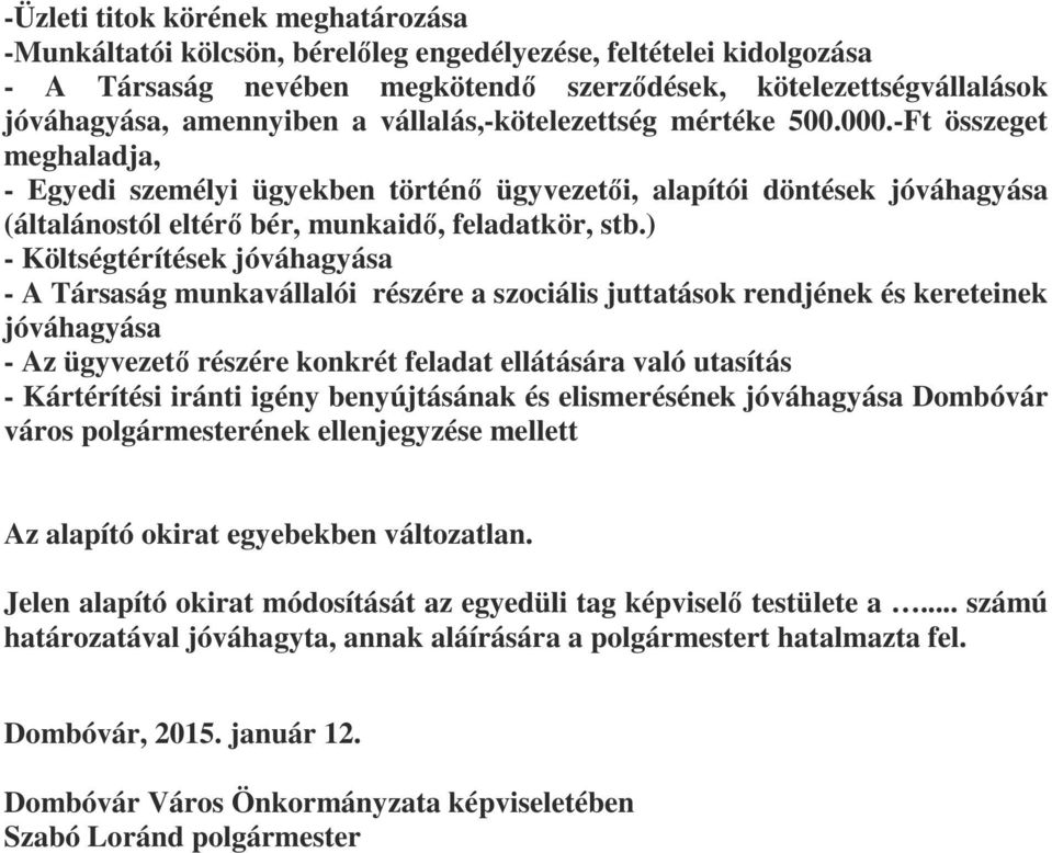 ) - Költségtérítések jóváhagyása - A Társaság munkavállalói részére a szociális juttatások rendjének és kereteinek jóváhagyása - Az ügyvezető részére konkrét feladat ellátására való utasítás -