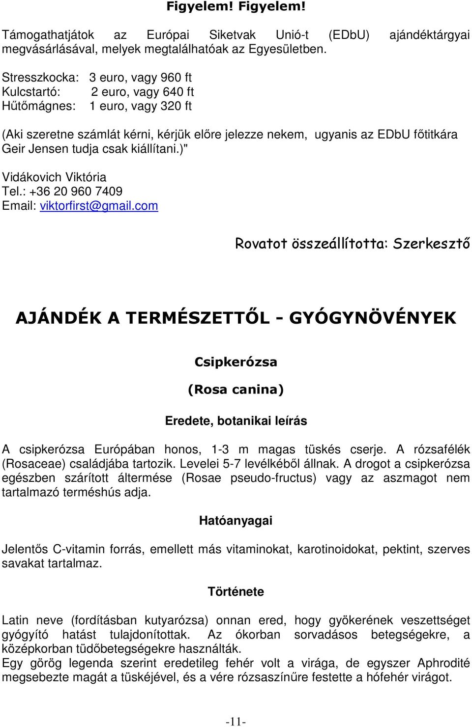 csak kiállítani.)" Vidákovich Viktória Tel.: +36 20 960 7409 Email: viktorfirst@gmail.