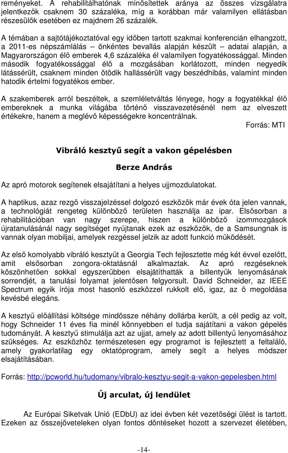 él valamilyen fogyatékossággal.