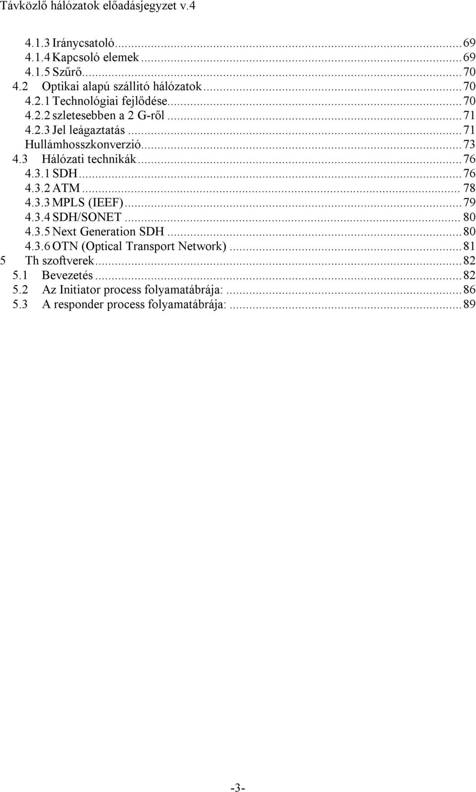 .. 78 4.3.3MPLS (IEEF)...79 4.3.4SDH/SONET... 80 4.3.5Next Generation SDH...80 4.3.6OTN (Optical Transport Network).