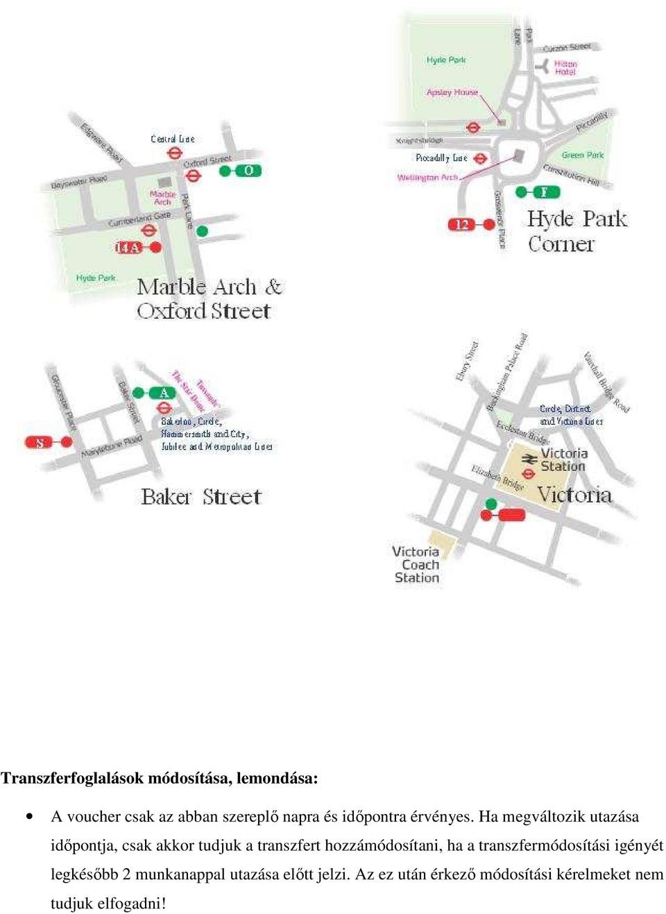 Ha megváltozik utazása időpontja, csak akkor tudjuk a transzfert hozzámódosítani,