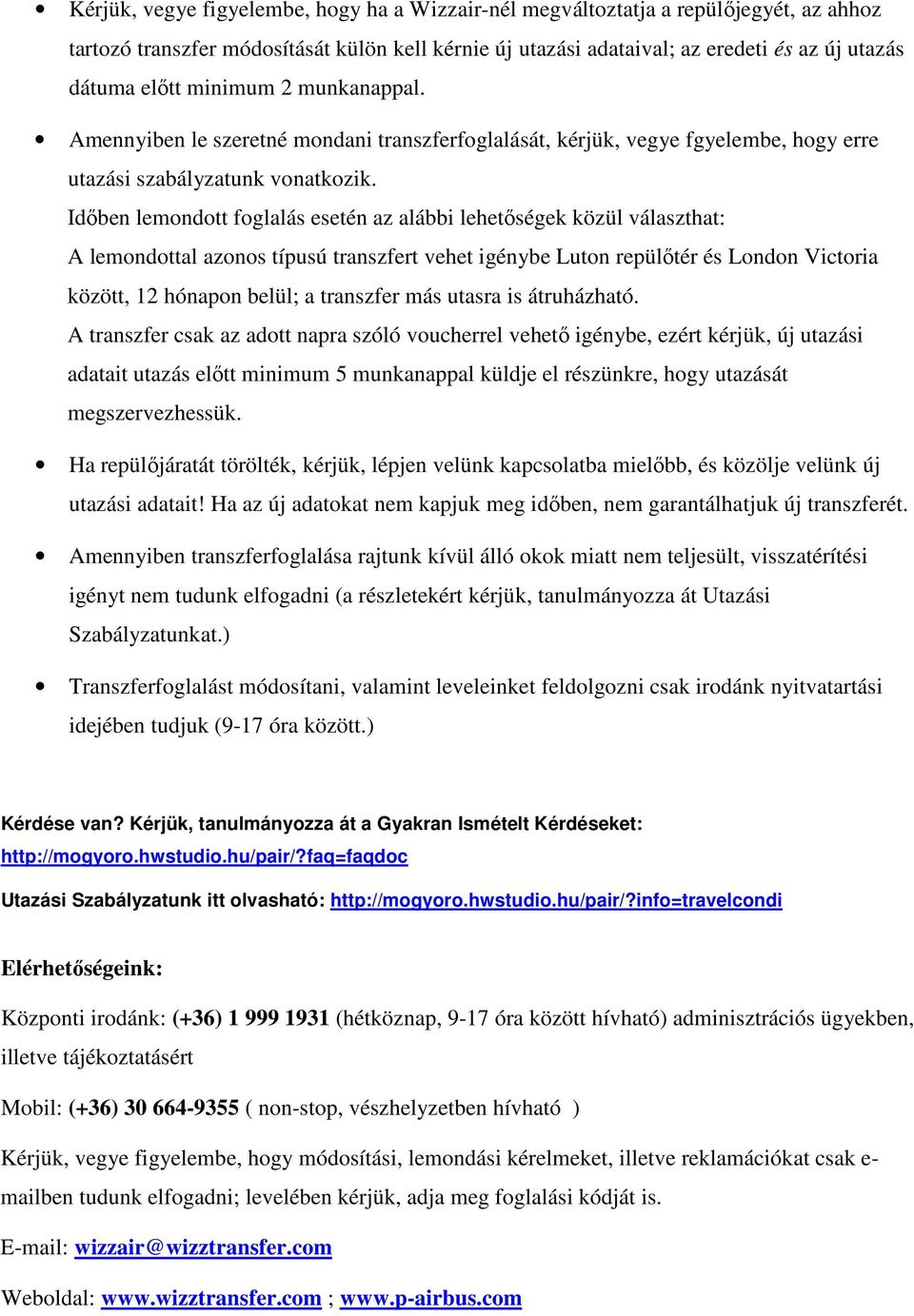 Időben lemondott foglalás esetén az alábbi lehetőségek közül választhat: A lemondottal azonos típusú transzfert vehet igénybe Luton repülőtér és London Victoria között, 12 hónapon belül; a transzfer