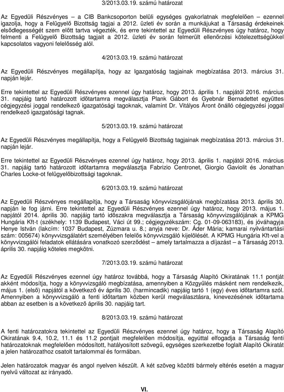 2012. üzleti év során felmerült ellenırzési kötelezettségükkel kapcsolatos vagyoni felelısség alól. 4/2013.03.19.