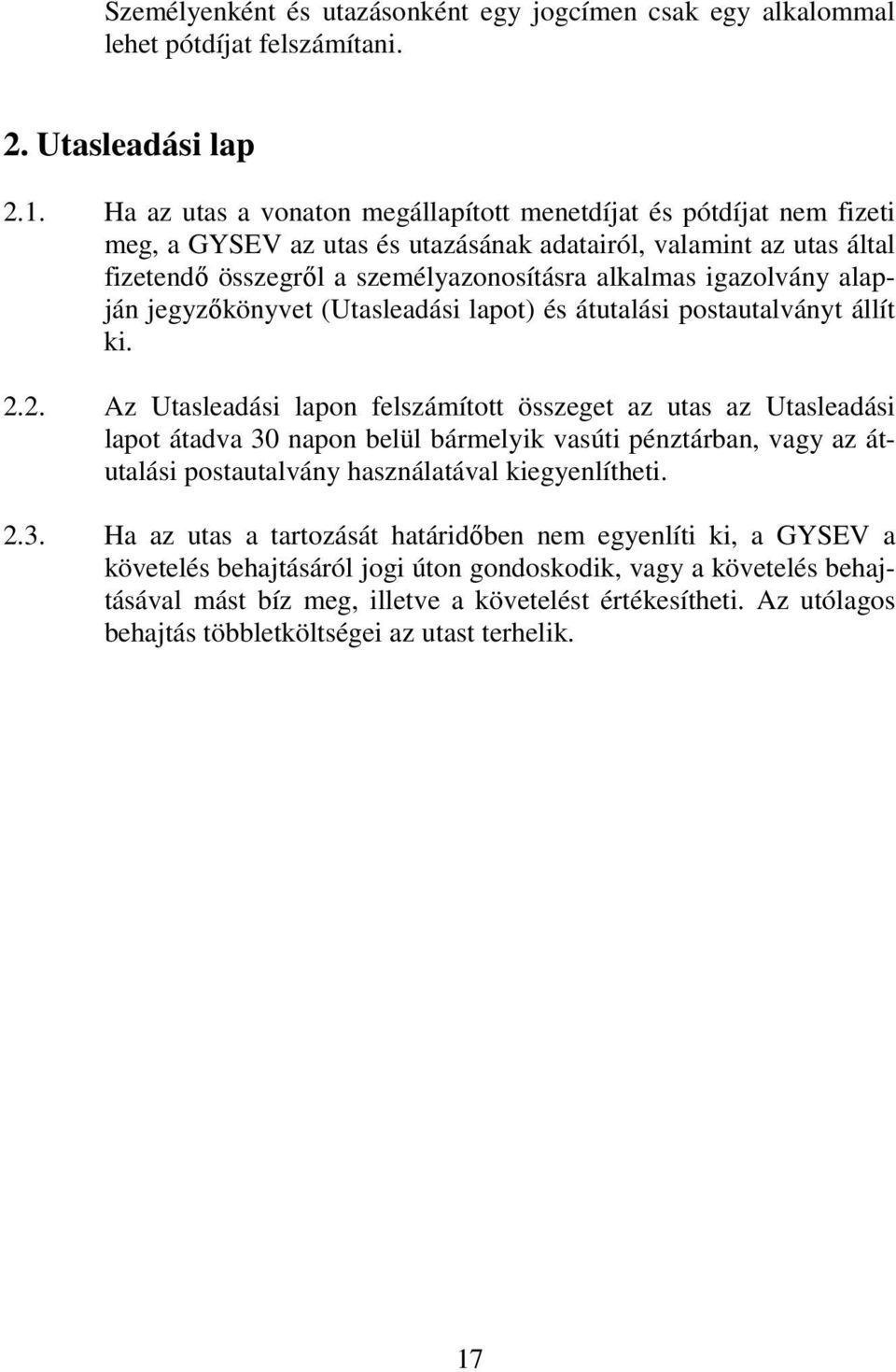 alapján jegyzıkönyvet (Utasleadási lapot) és átutalási postautalványt állít ki. 2.