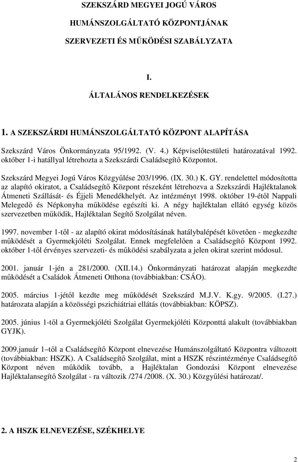 október 1-i hatállyal létrehozta a Szekszárdi Családsegítı Központot. Szekszárd Megyei Jogú Város Közgyőlése 203/1996. (IX. 30.) K. GY.