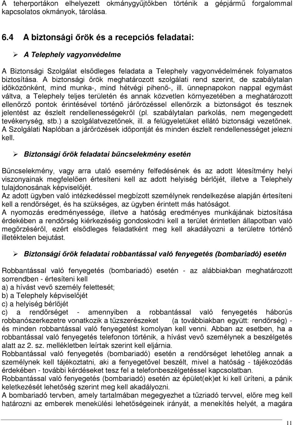 A biztonsági õrök meghatározott szolgálati rend szerint, de szabálytalan idõközönként, mind munka-, mind hétvégi pihenõ-, ill.