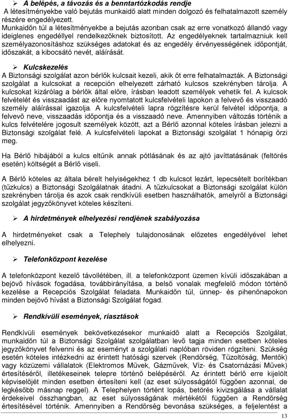 Az engedélyeknek tartalmazniuk kell személyazonosításhoz szükséges adatokat és az engedély érvényességének idõpontját, idõszakát, a kibocsátó nevét, aláírását.