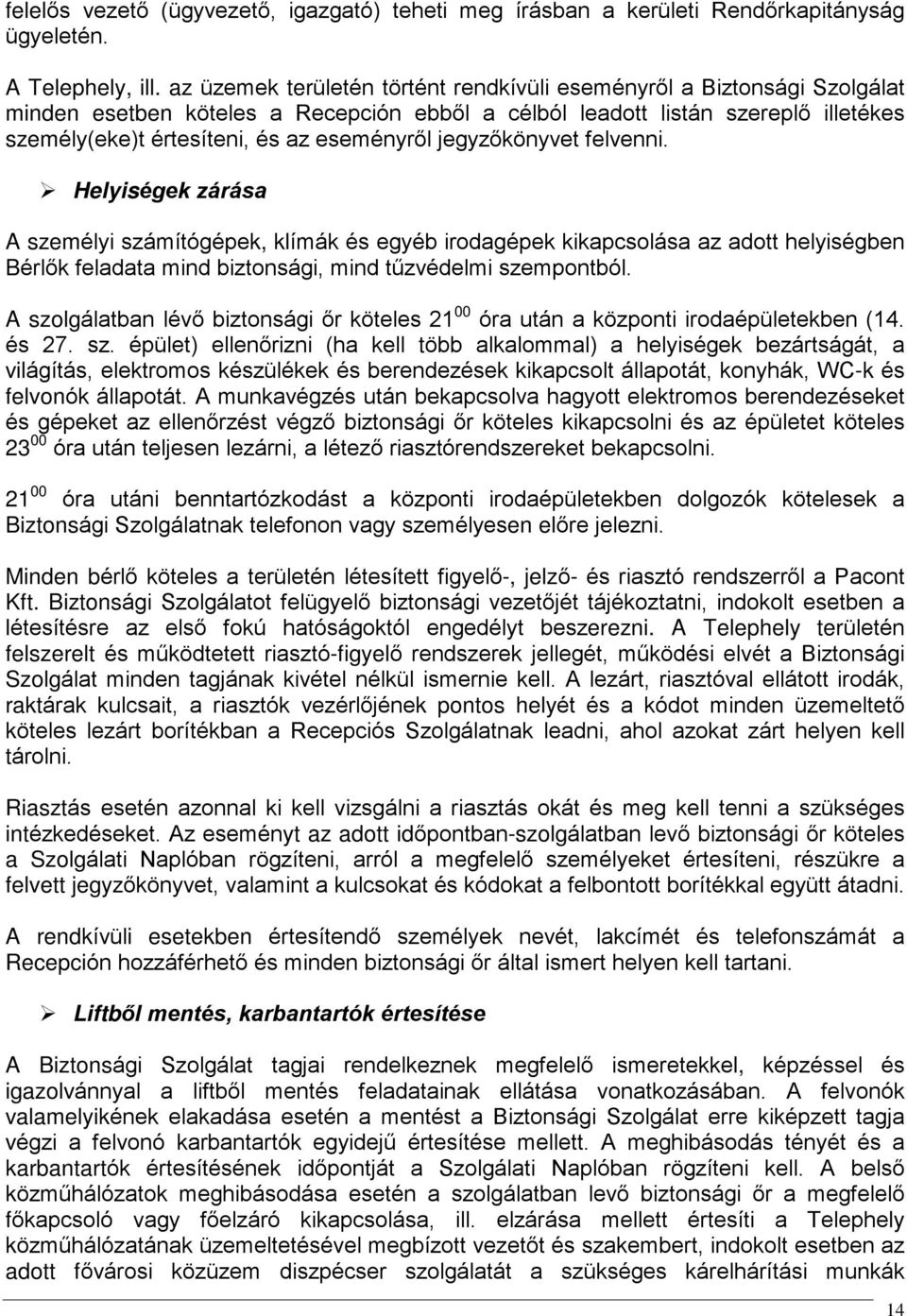 jegyzõkönyvet felvenni. Helyiségek zárása A személyi számítógépek, klímák és egyéb irodagépek kikapcsolása az adott helyiségben Bérlõk feladata mind biztonsági, mind tûzvédelmi szempontból.