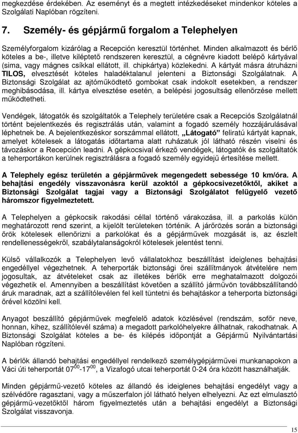 Minden alkalmazott és bérlõ köteles a be-, illetve kiléptetõ rendszeren keresztül, a cégnévre kiadott belépõ kártyával (sima, vagy mágnes csíkkal ellátott, ill. chipkártya) közlekedni.