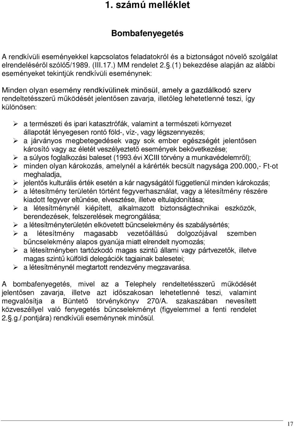 illetõleg lehetetlenné teszi, így különösen: a természeti és ipari katasztrófák, valamint a természeti környezet állapotát lényegesen rontó föld-, víz-, vagy légszennyezés; a járványos megbetegedések