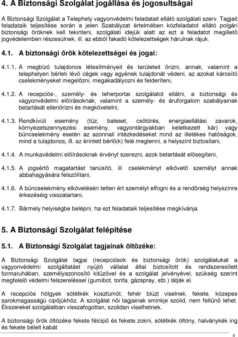 részesülnek, ill. az ebbõl fakadó kötelezettségek hárulnak rájuk. 4.1.