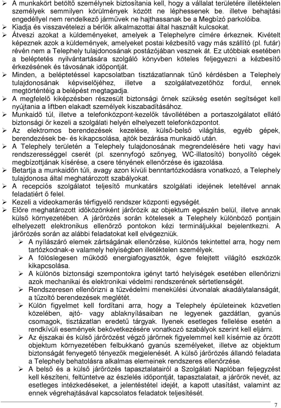 Átveszi azokat a küldeményeket, amelyek a Telephelyre címére érkeznek. Kivételt képeznek azok a küldemények, amelyeket postai kézbesítõ vagy más szállító (pl.