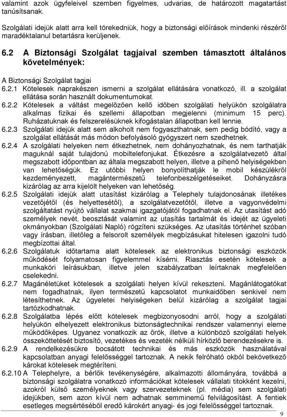 2 A Biztonsági Szolgálat tagjaival szemben támasztott általános követelmények: A Biztonsági Szolgálat tagjai 6.2.1 Kötelesek naprakészen ismerni a szolgálat ellátására vonatkozó, ill.