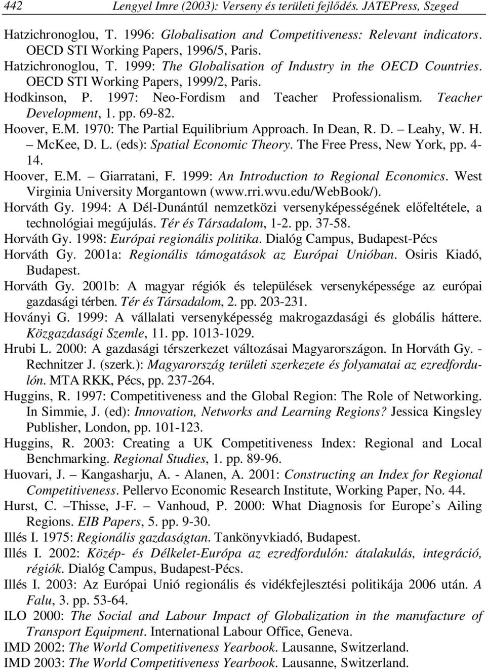 Teacher Development, 1. pp. 69-82. Hoover, E.M. 1970: The Partial Equilibrium Approach. In Dean, R. D. Leahy, W. H. McKee, D. L. (eds): Spatial Economic Theory. The Free Press, New York, pp. 4-14.