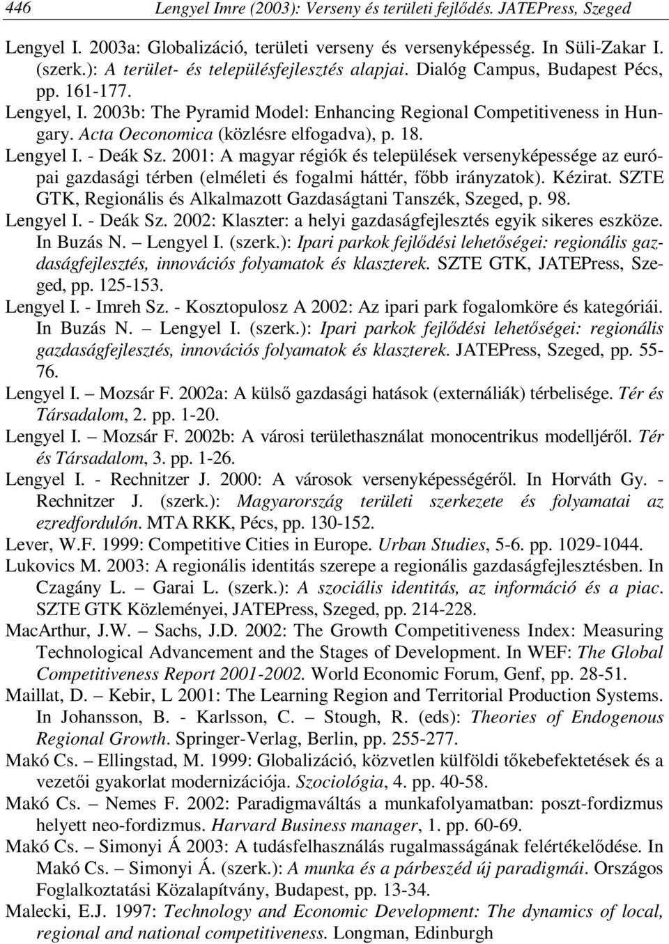 Acta Oeconomica (közlésre elfogadva), p. 18. Lengyel I. - Deák Sz. 2001: A magyar régiók és települések versenyképessége az európai gazdasági térben (elméleti és fogalmi háttér, főbb irányzatok).