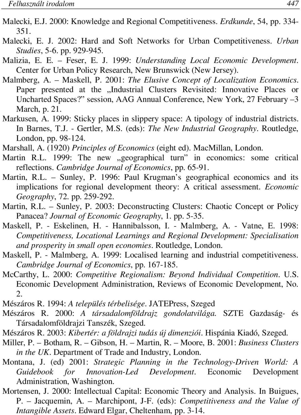 2001: The Elusive Concept of Localization Economics. Paper presented at the Industrial Clusters Revisited: Innovative Places or Uncharted Spaces?