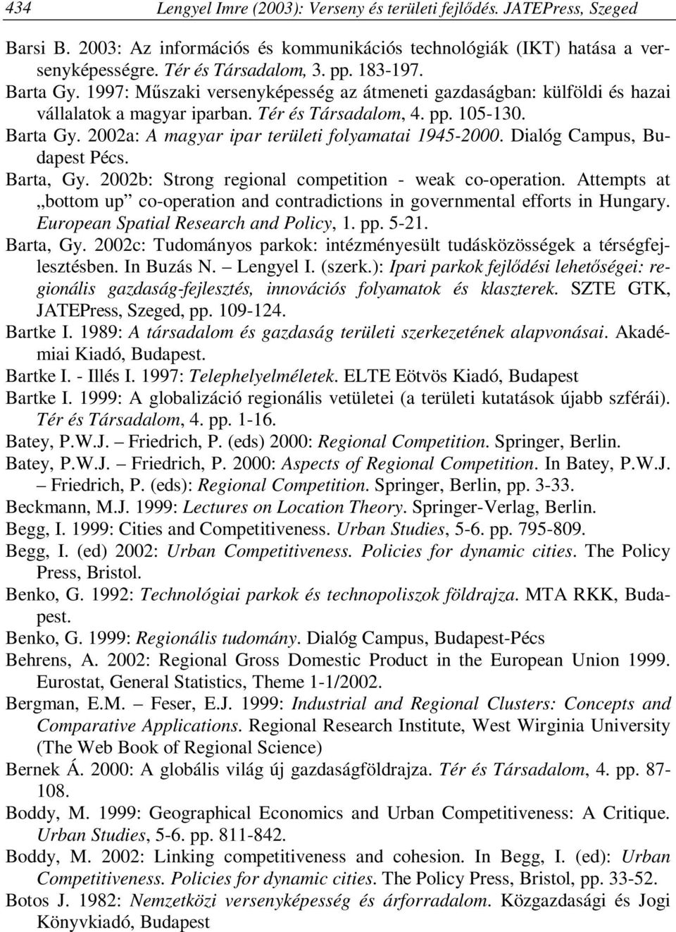 Dialóg Campus, Budapest Pécs. Barta, Gy. 2002b: Strong regional competition - weak co-operation. Attempts at bottom up co-operation and contradictions in governmental efforts in Hungary.