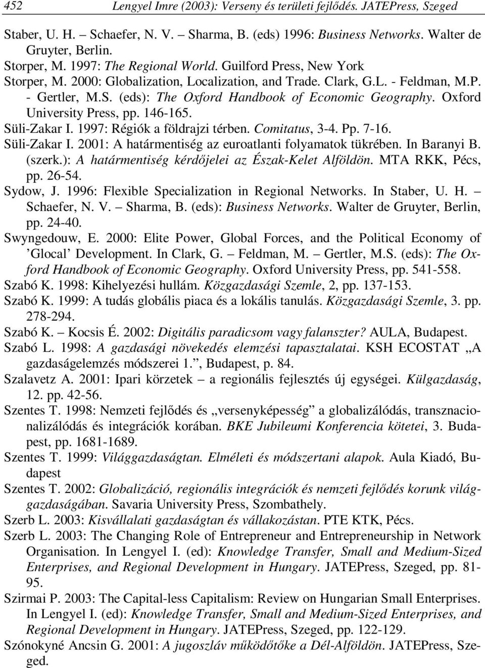 Oxford University Press, pp. 146-165. Süli-Zakar I. 1997: Régiók a földrajzi térben. Comitatus, 3-4. Pp. 7-16. Süli-Zakar I. 2001: A határmentiség az euroatlanti folyamatok tükrében. In Baranyi B.