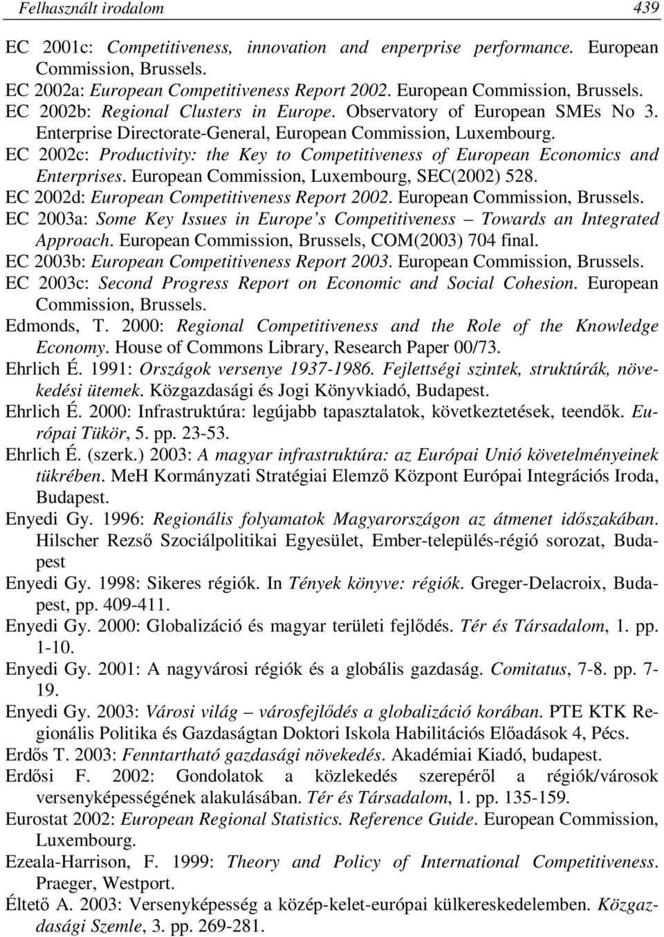 European Commission, Luxembourg, SEC(2002) 528. EC 2002d: European Competitiveness Report 2002. European Commission, Brussels.