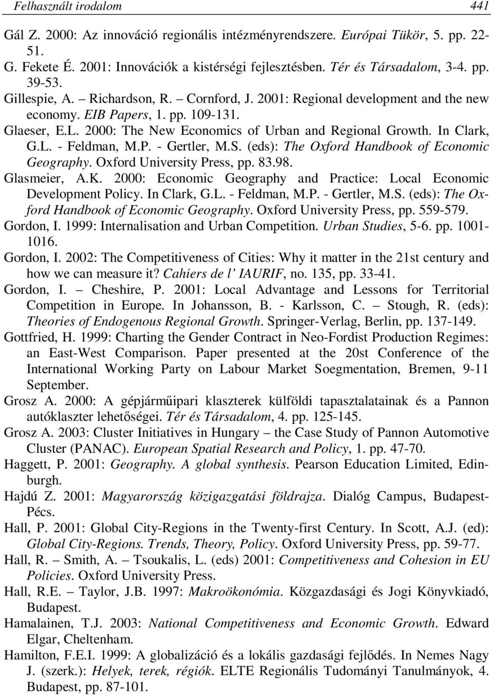 P. - Gertler, M.S. (eds): The Oxford Handbook of Economic Geography. Oxford University Press, pp. 83.98. Glasmeier, A.K. 2000: Economic Geography and Practice: Local Economic Development Policy.
