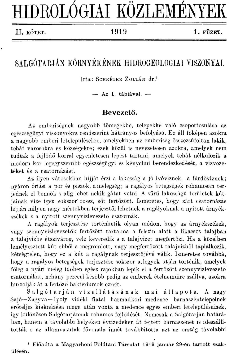 Ez áll főképen azokra a nagyobb emberi letelepülésekre, amelyekben az emberiség összezsúfoltan lakik, tehát városokra és községekre; ezek közül is nevezetesen azokra, amelyek nem tudtak a fejlődő