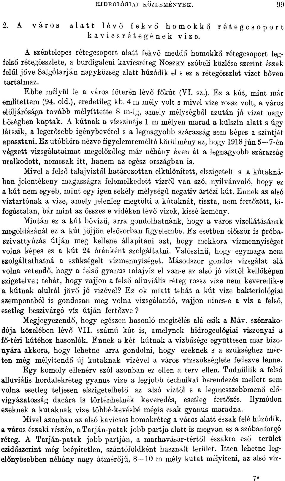 húzódik el s ez a rétegösszlet vizet bőven tartalmaz. Ebbe mélyül le a város főterén lévő fokút (VI. sz.). Ez a kút, mint már említettem (94. old.), eredetileg kb.