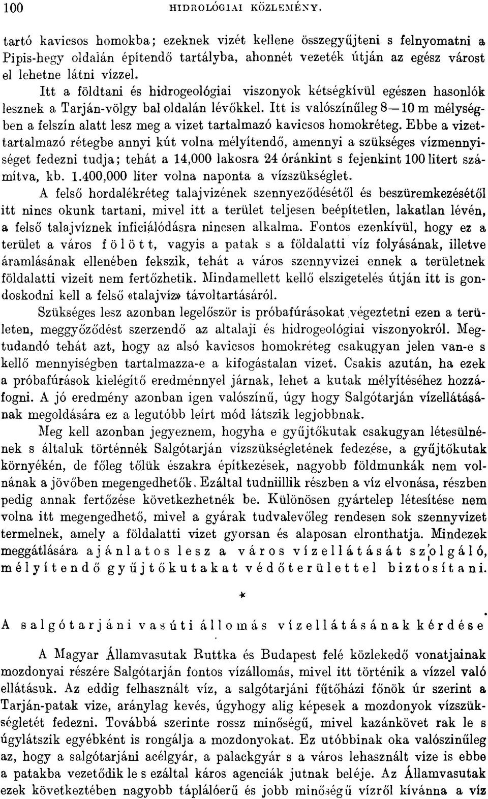 Itt a földtani és hidrogeológiai viszonyok kétségkívül egészen hasonlók lesznek a Tarján-völgy baloldalán lévőkkel.
