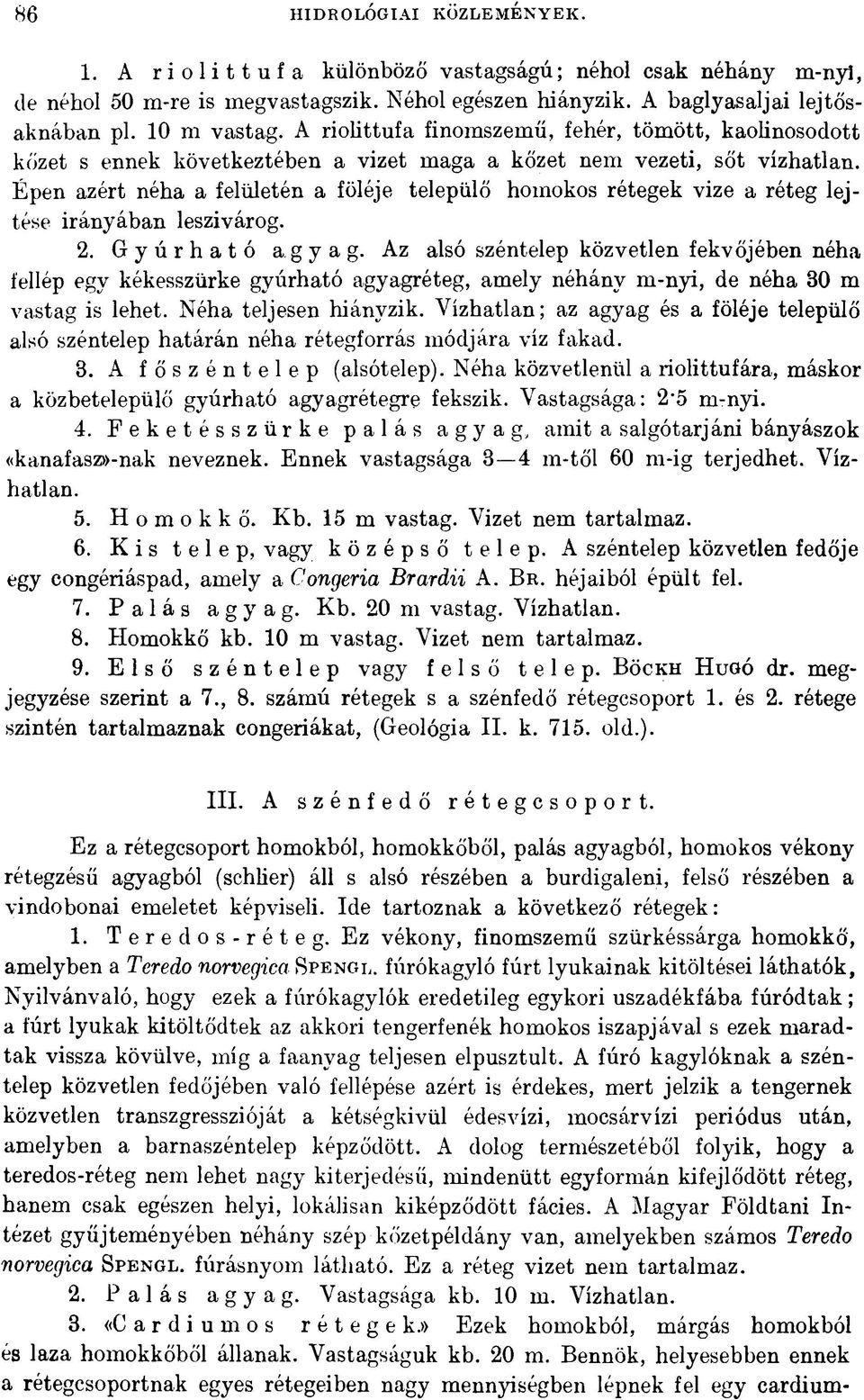 Épen azért néha a felületén a föléje települő homokos rétegek vize a réteg lejtése irányában leszivárog. 2. G y ú rható agyag.