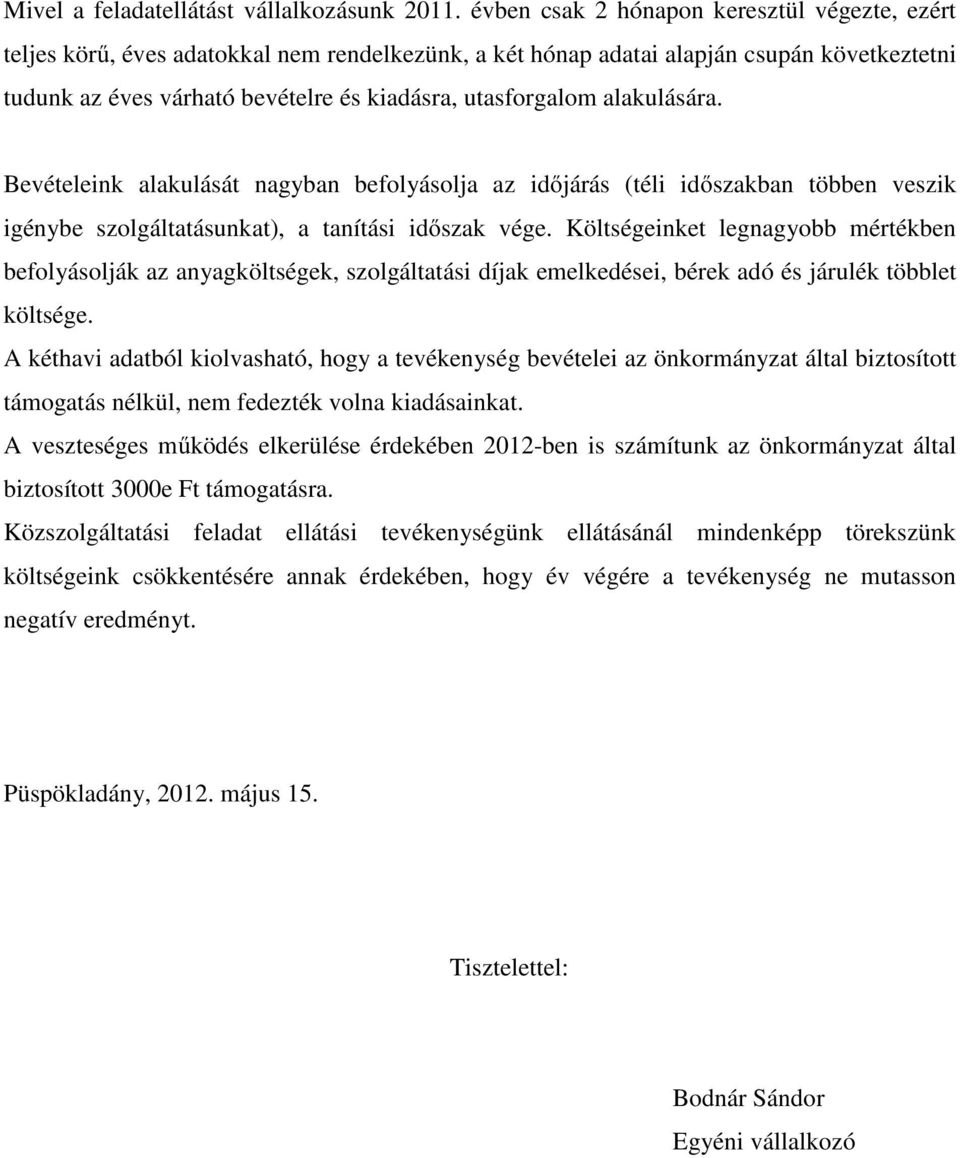 alakulására. Bevételeink alakulását nagyban befolyásolja az időjárás (téli időszakban többen veszik igénybe szolgáltatásunkat), a tanítási időszak vége.