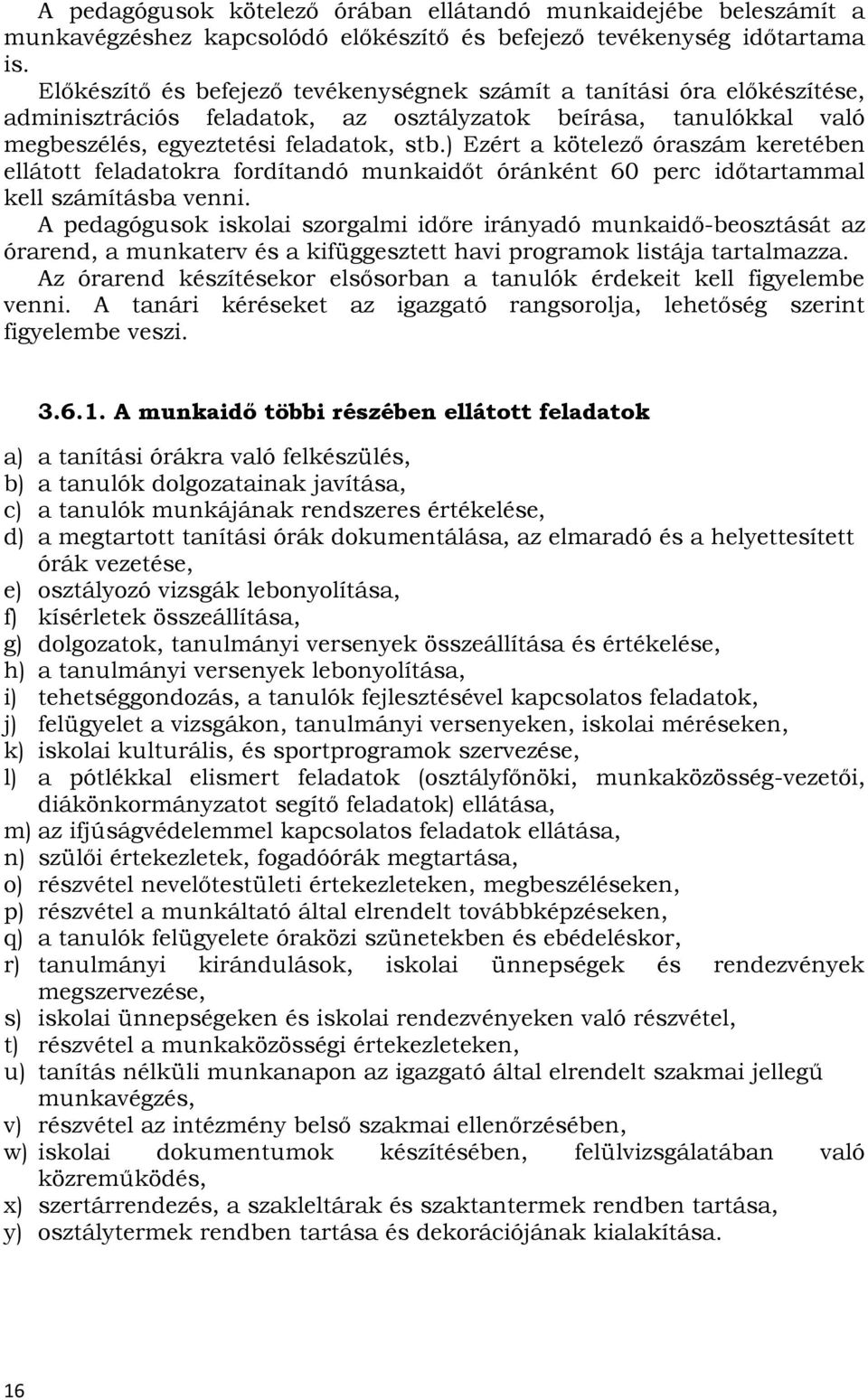 ) Ezért a kötelező óraszám keretében ellátott feladatokra fordítandó munkaidőt óránként 60 perc időtartammal kell számításba venni.